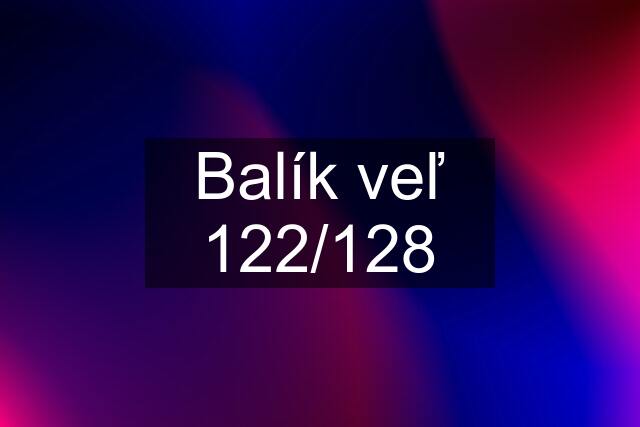 Balík veľ 122/128