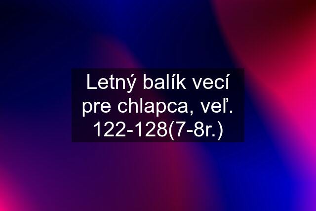 Letný balík vecí pre chlapca, veľ. 122-128(7-8r.)