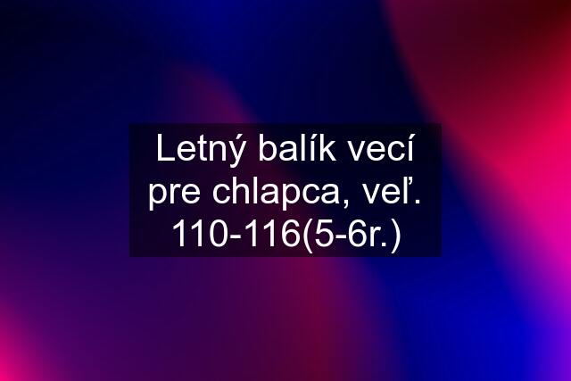 Letný balík vecí pre chlapca, veľ. 110-116(5-6r.)