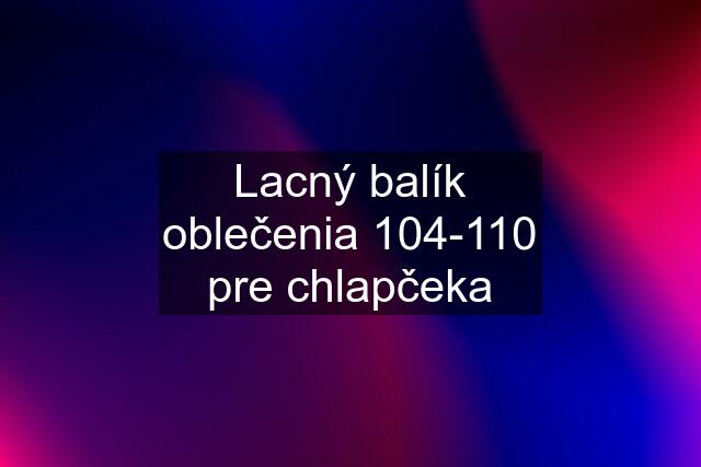 Lacný balík oblečenia 104-110 pre chlapčeka