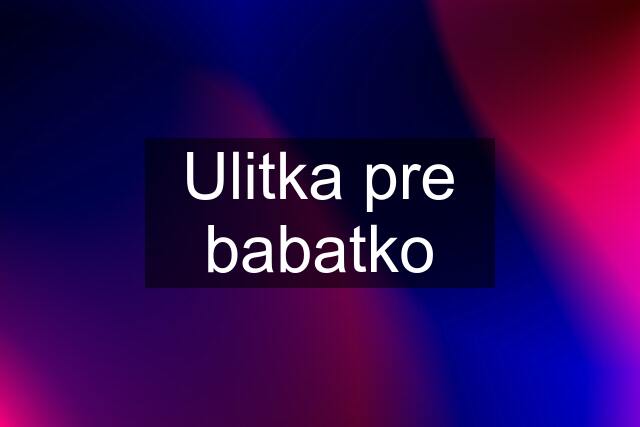 Ulitka pre babatko