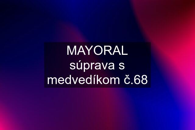 MAYORAL súprava s medvedíkom č.68