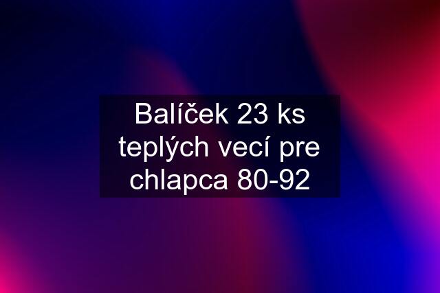 Balíček 23 ks teplých vecí pre chlapca 80-92