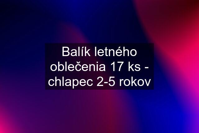 Balík letného oblečenia 17 ks - chlapec 2-5 rokov