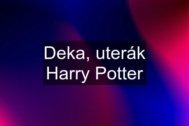 Deka, uterák Harry Potter