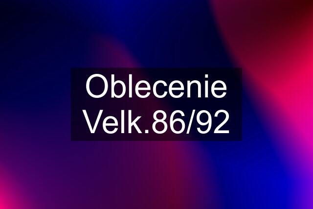 Oblecenie Velk.86/92