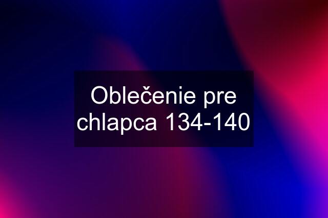 Oblečenie pre chlapca 134-140