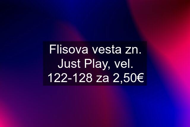 Flisova vesta zn. Just Play, vel. 122-128 za 2,50€