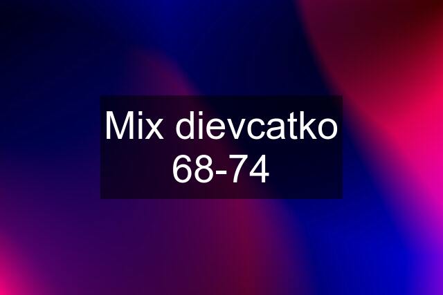 Mix dievcatko 68-74
