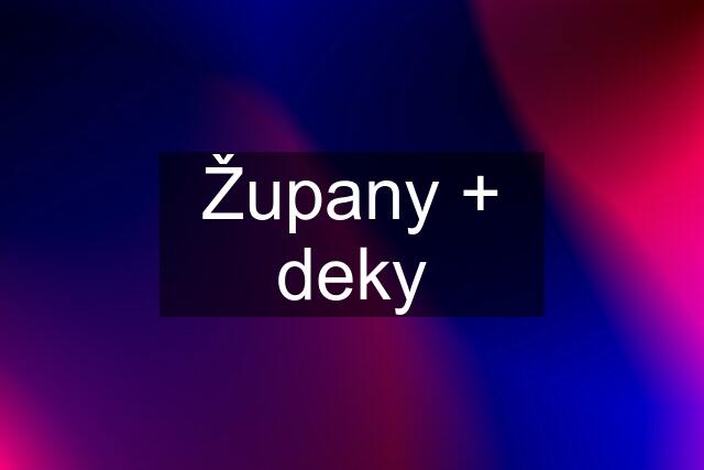 Župany + deky