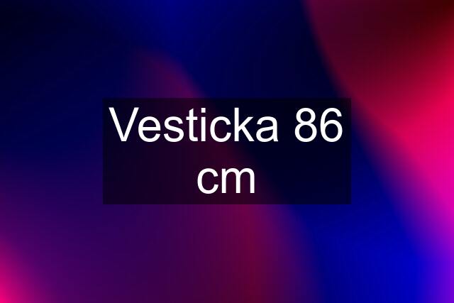 Vesticka 86 cm