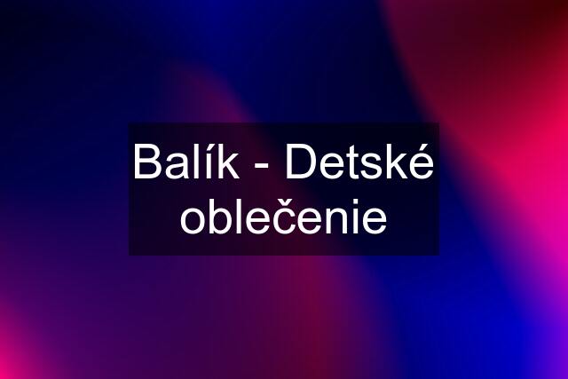 Balík - Detské oblečenie