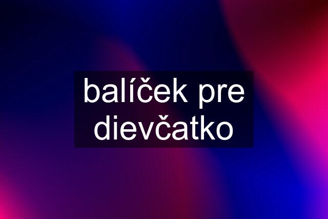 balíček pre dievčatko