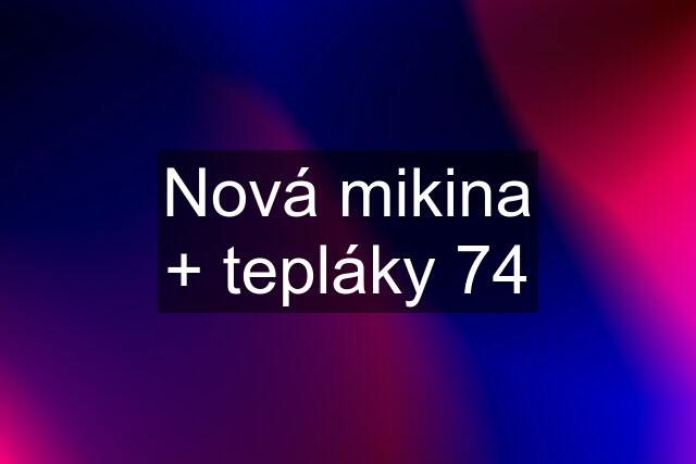 Nová mikina + tepláky 74