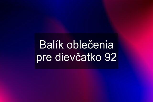 Balík oblečenia pre dievčatko 92