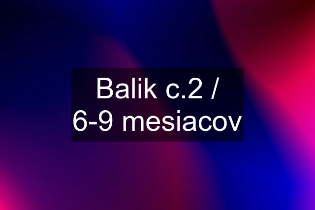 Balik c.2 / 6-9 mesiacov