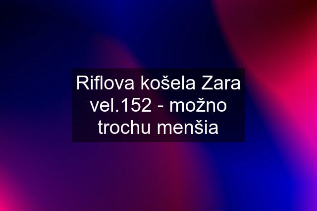 Riflova košela Zara vel.152 - možno trochu menšia