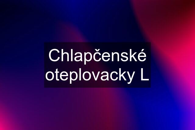 Chlapčenské oteplovacky L