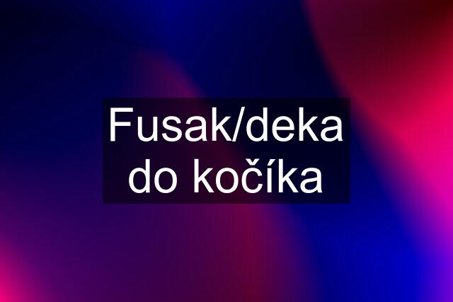 Fusak/deka do kočíka