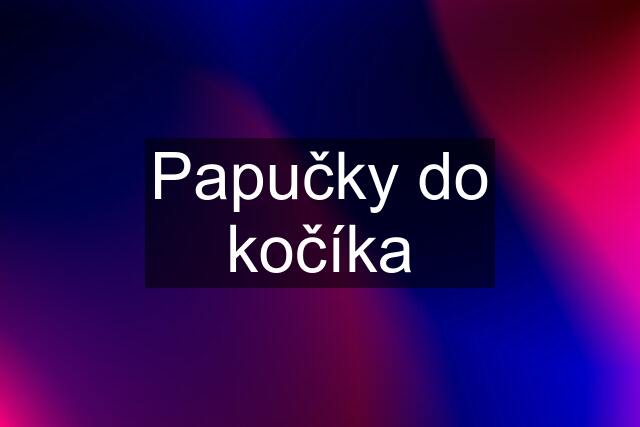 Papučky do kočíka