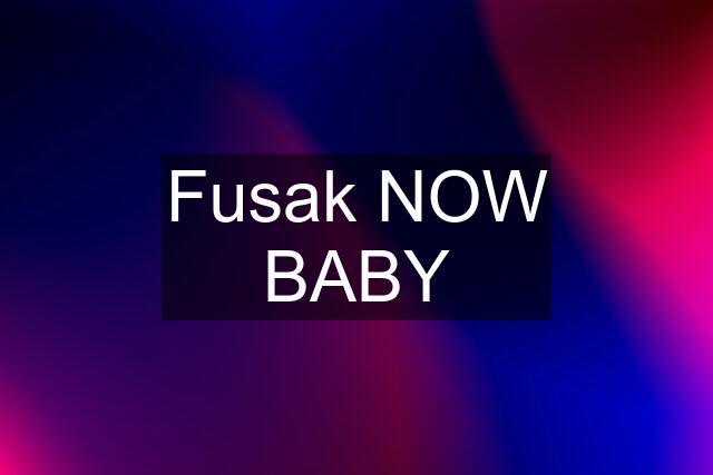 Fusak NOW BABY