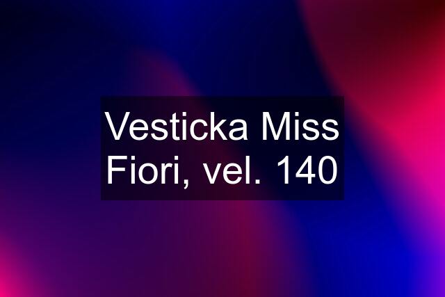 Vesticka Miss Fiori, vel. 140