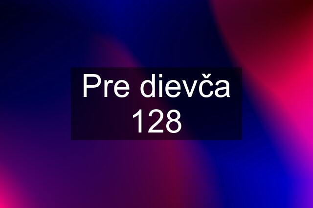 Pre dievča 128