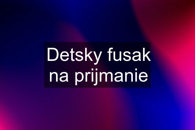 Detsky fusak na prijmanie