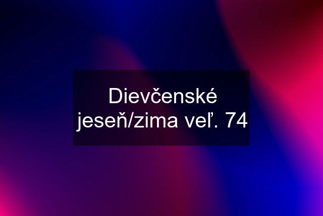 Dievčenské jeseň/zima veľ. 74