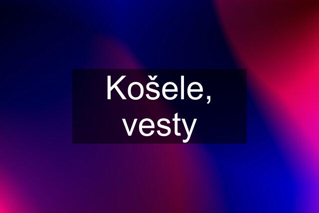 Košele, vesty