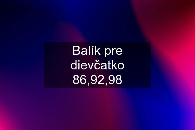 Balík pre dievčatko 86,92,98