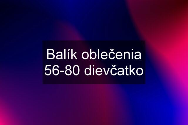 Balík oblečenia 56-80 dievčatko