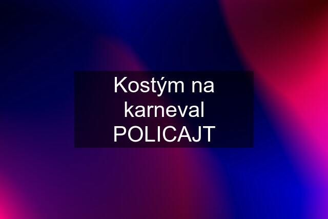 Kostým na karneval POLICAJT