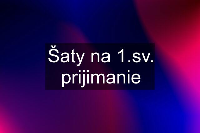 Šaty na 1.sv. prijimanie