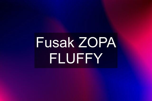 Fusak ZOPA FLUFFY