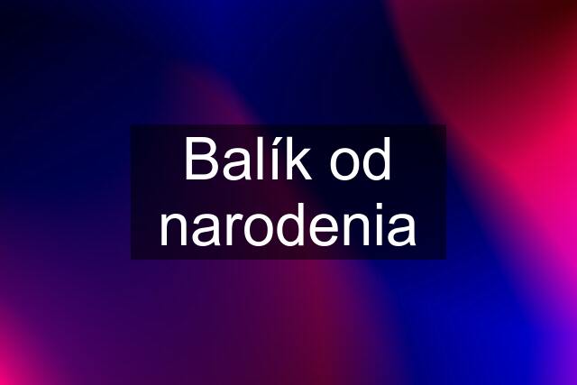 Balík od narodenia