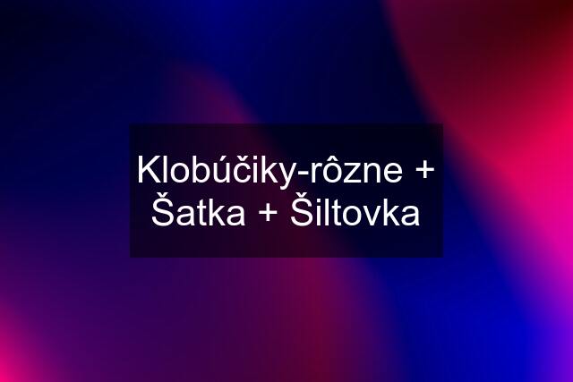 Klobúčiky-rôzne + Šatka + Šiltovka