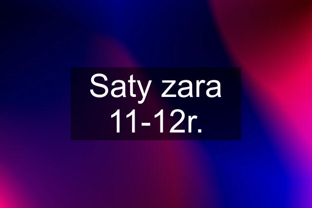 Saty zara 11-12r.