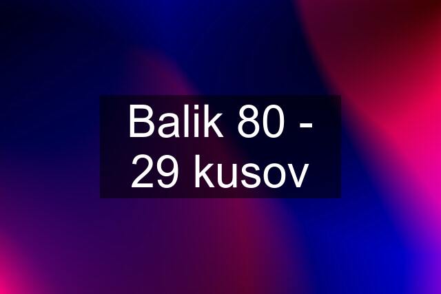 Balik 80 - 29 kusov