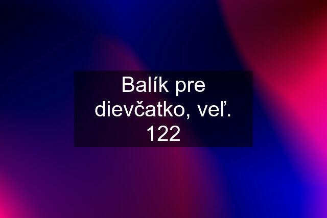 Balík pre dievčatko, veľ. 122