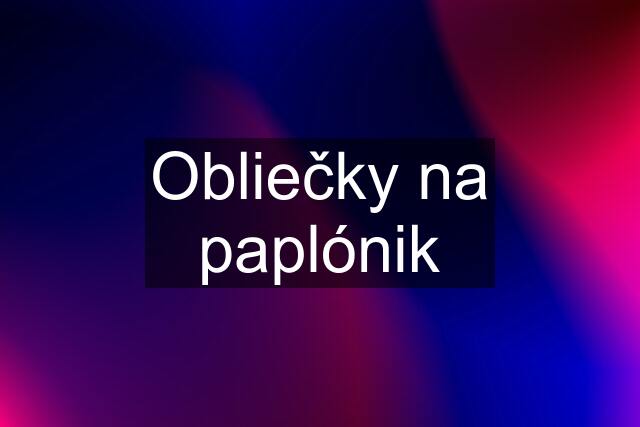 Obliečky na paplónik