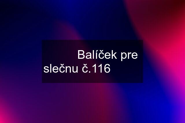 ❤❤❤ Balíček pre slečnu č.116 ❤❤❤