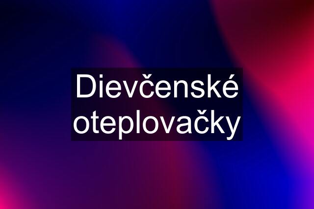 Dievčenské oteplovačky