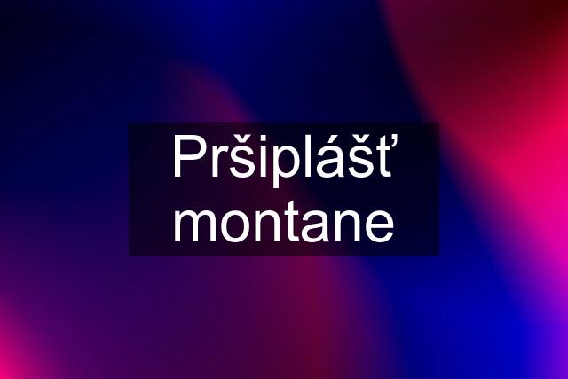 Pršiplášť montane