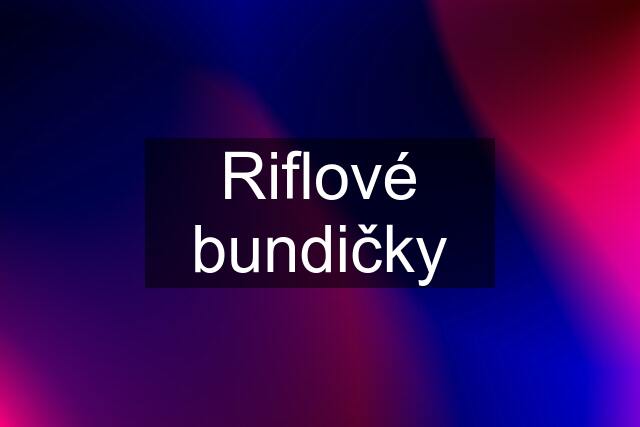 Riflové bundičky