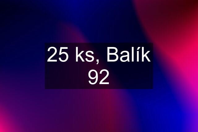 25 ks, Balík 92