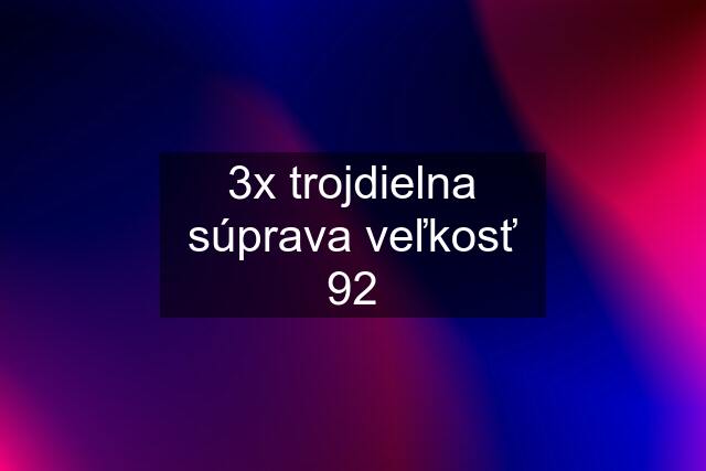 3x trojdielna súprava veľkosť 92