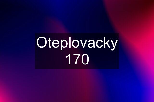 Oteplovacky 170