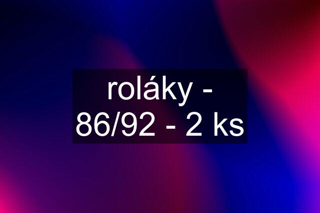 roláky - 86/92 - 2 ks