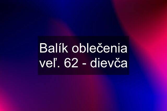 Balík oblečenia veľ. 62 - dievča